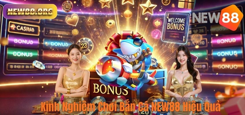 BẮN CÁ Kinh Nghiệm Chơi Bắn Cá NEW88 Hiệu Quả