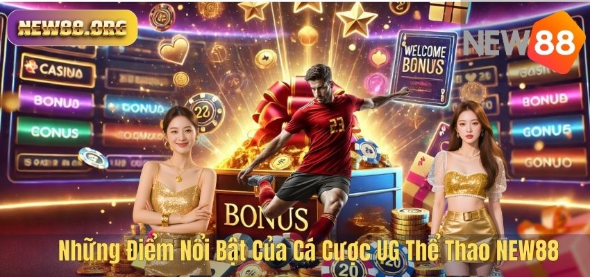 Những Điểm Nổi Bật Của Cá Cược UG Thể Thao NEW88