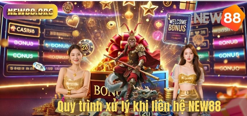 LIÊN HỆ Quy trình xử lý khi liên hệ NEW88